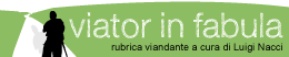 Leggi la rubrica: Viator in fabula